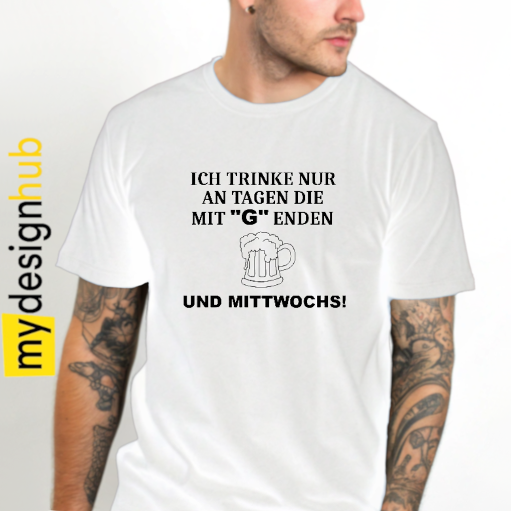 Tshirt Spruch "Ich trinke nur an Tagn die mit G enden und Mittwochs" Bier Motiv funshirt