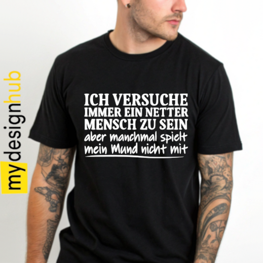 Tshirt Spruch "Ich versuche immer ein netter Mensch zu sein aber manchmal spielt mein Mund nicht mit" Motiv funshirt
