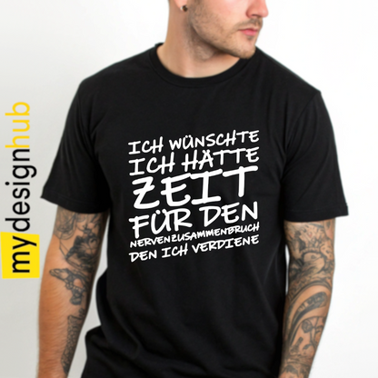 Tshirt Spruch "Ich wünschte ich hätte die Zeit für den Nervenzusammenbruch den ich verdiene" Motiv funshirt