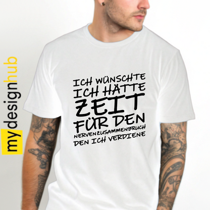 Tshirt Spruch "Ich wünschte ich hätte die Zeit für den Nervenzusammenbruch den ich verdiene" Motiv funshirt