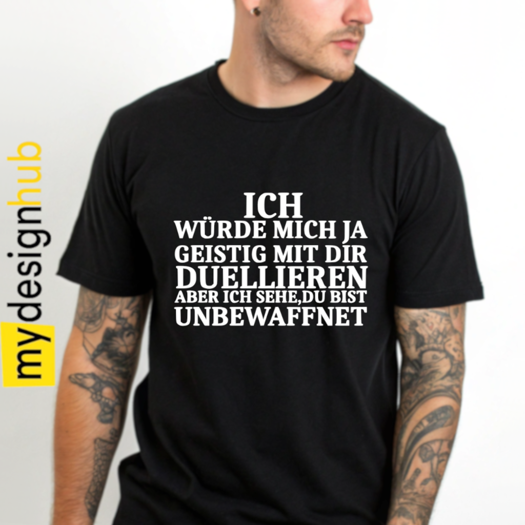 Tshirt Spruch "Ich würde mich ja geistig mit dir duellieren aber ich sehe du bist unbewaffnet" Motiv funshirt