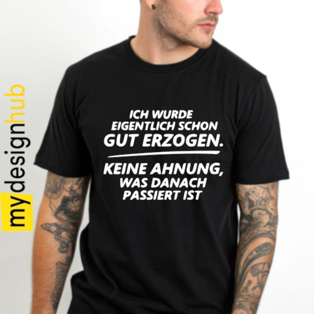 Tshirt Spruch "Ich wurde eigentlich schon gut erzogen. Keine Ahnung, was danach passiert ist" Motiv funshirt