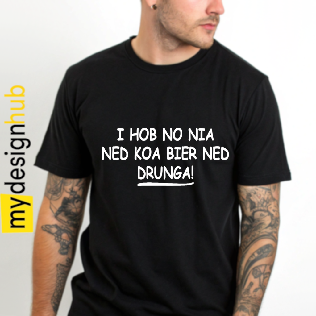 Tshirt Spruch "I hob no nia ned koa Bier ned drunga!" Motiv funshirt