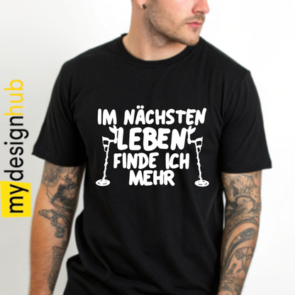 Tshirt Spruch "Im nächsten Leben finde ich mehr" Sondeln Motiv funshirt
