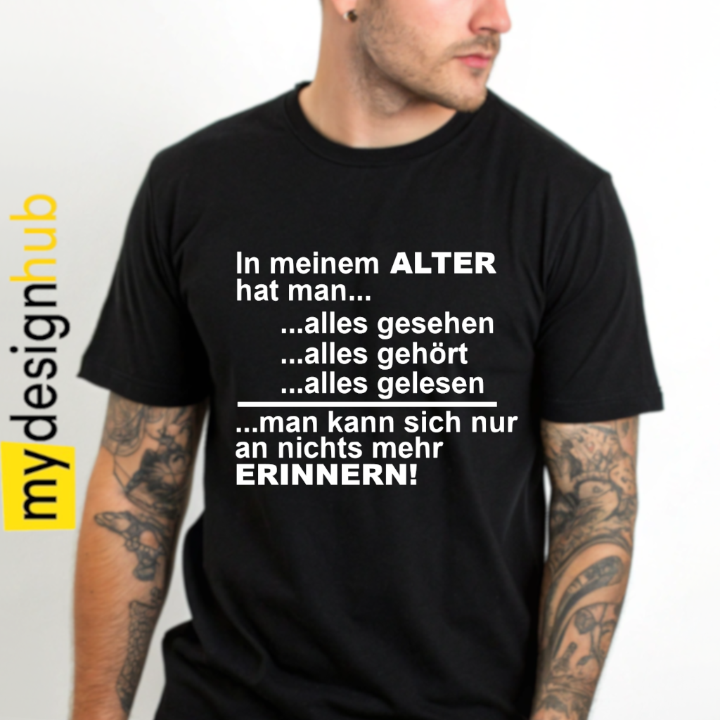 Tshirt Spruch "In meinem Alter hat man... alles gesehen alles gehört alles gelesen man kann sich nur an nichts mehr erinnern!" Motiv funshirt