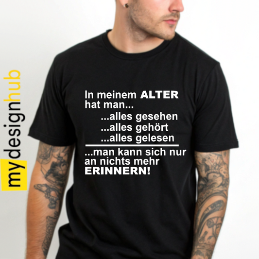 Tshirt Spruch "In meinem Alter hat man... alles gesehen alles gehört alles gelesen man kann sich nur an nichts mehr erinnern!" Motiv funshirt