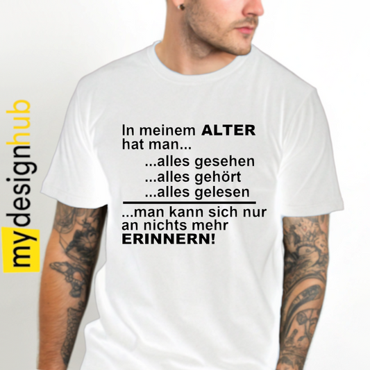 Tshirt Spruch "In meinem Alter hat man... alles gesehen alles gehört alles gelesen man kann sich nur an nichts mehr erinnern!" Motiv funshirt