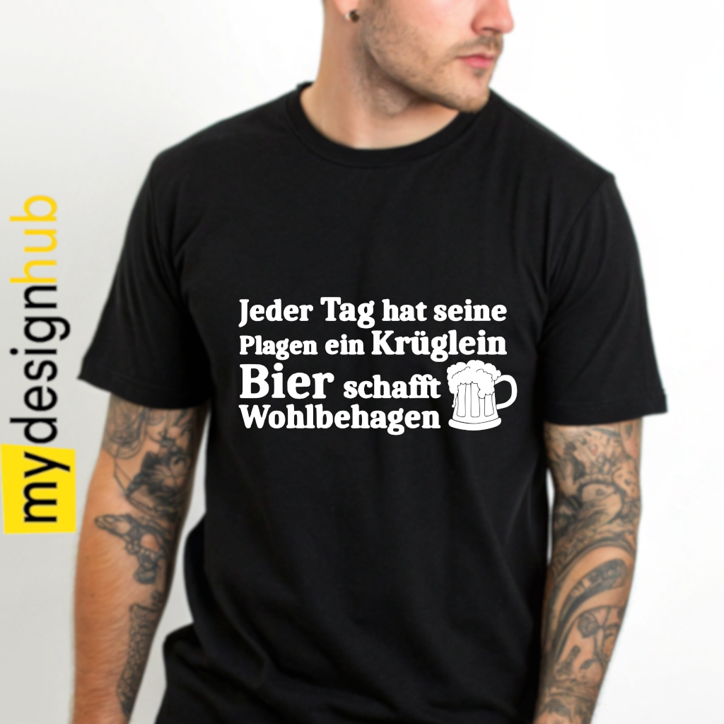Tshirt Spruch "Jeder Tag hat seine Plagen ein Krüglein Bier schafft Wohlbehagen" Motiv funshirt