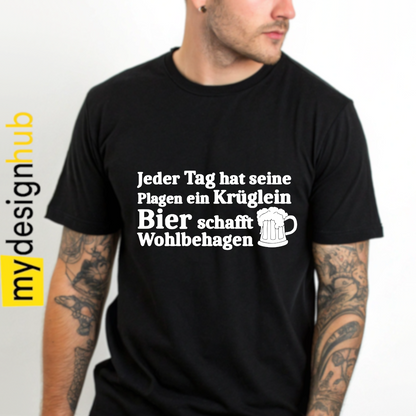 Tshirt Spruch "Jeder Tag hat seine Plagen ein Krüglein Bier schafft Wohlbehagen" Motiv funshirt