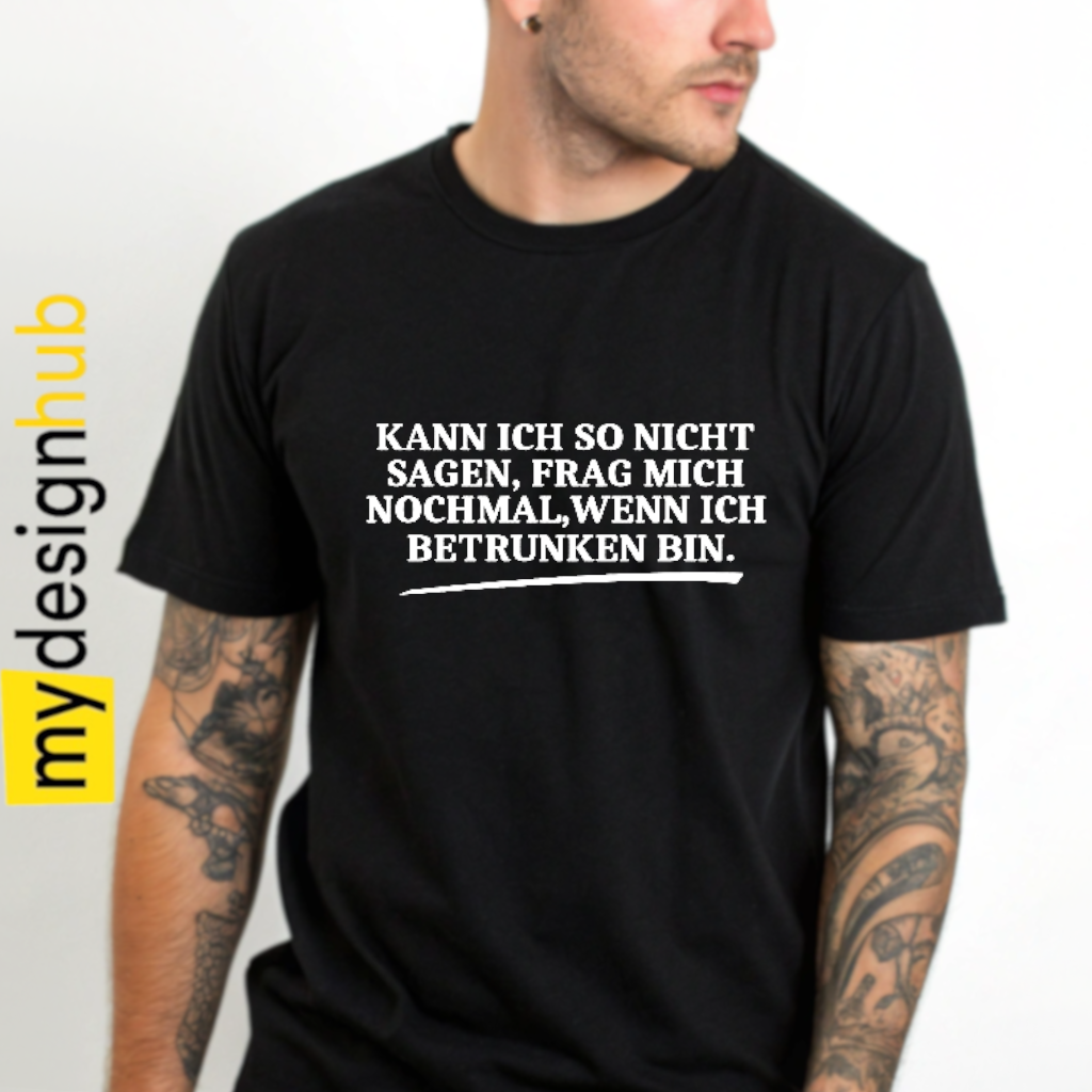 Tshirt Spruch "Kann ich so nicht sagen, frag mich nochmal, wenn ich betrunken bin." Motiv funshirt