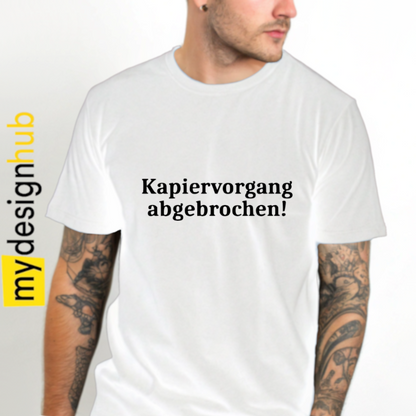 Tshirt Spruch "Kapiervorgang abgebrochen!" Motiv funshirt