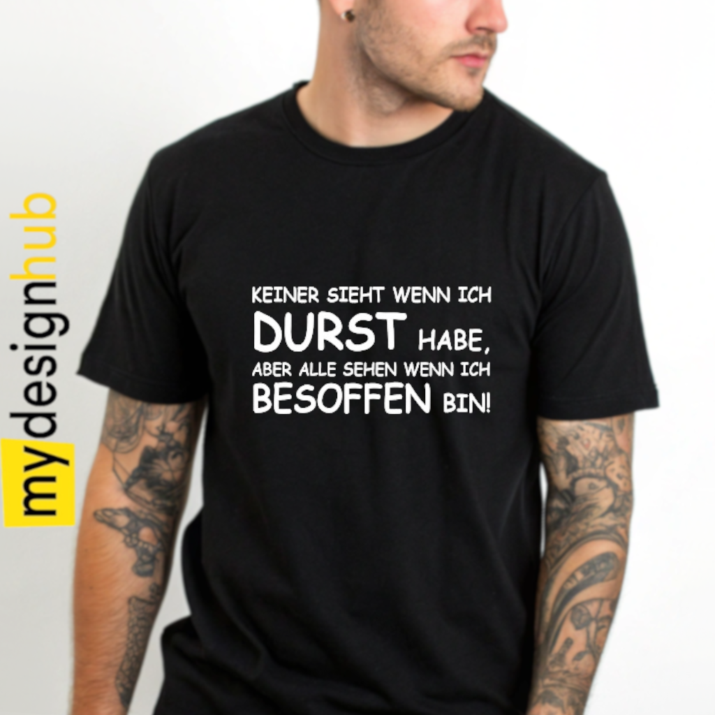 Tshirt Spruch "Keiner sieht wenn ich durst habe, aber alle sehen wenn ich besoffen bin!" Motiv funshirt