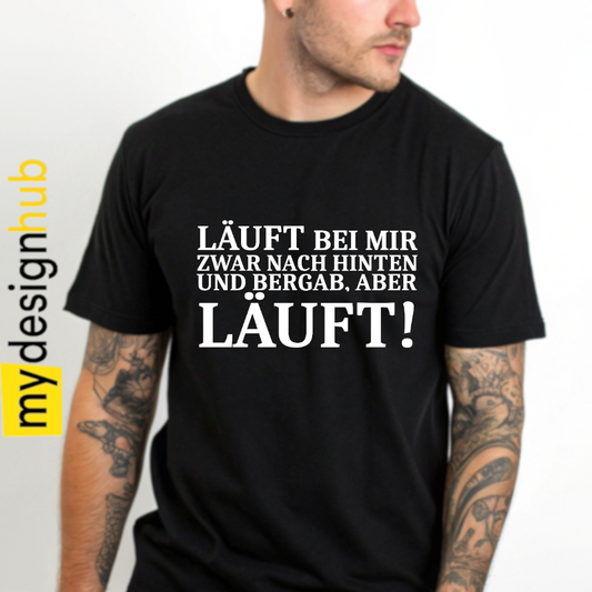 Tshirt Spruch "Läuft bei mir zwar nach hinten und bergab, aber läuft!" Motiv funshirt