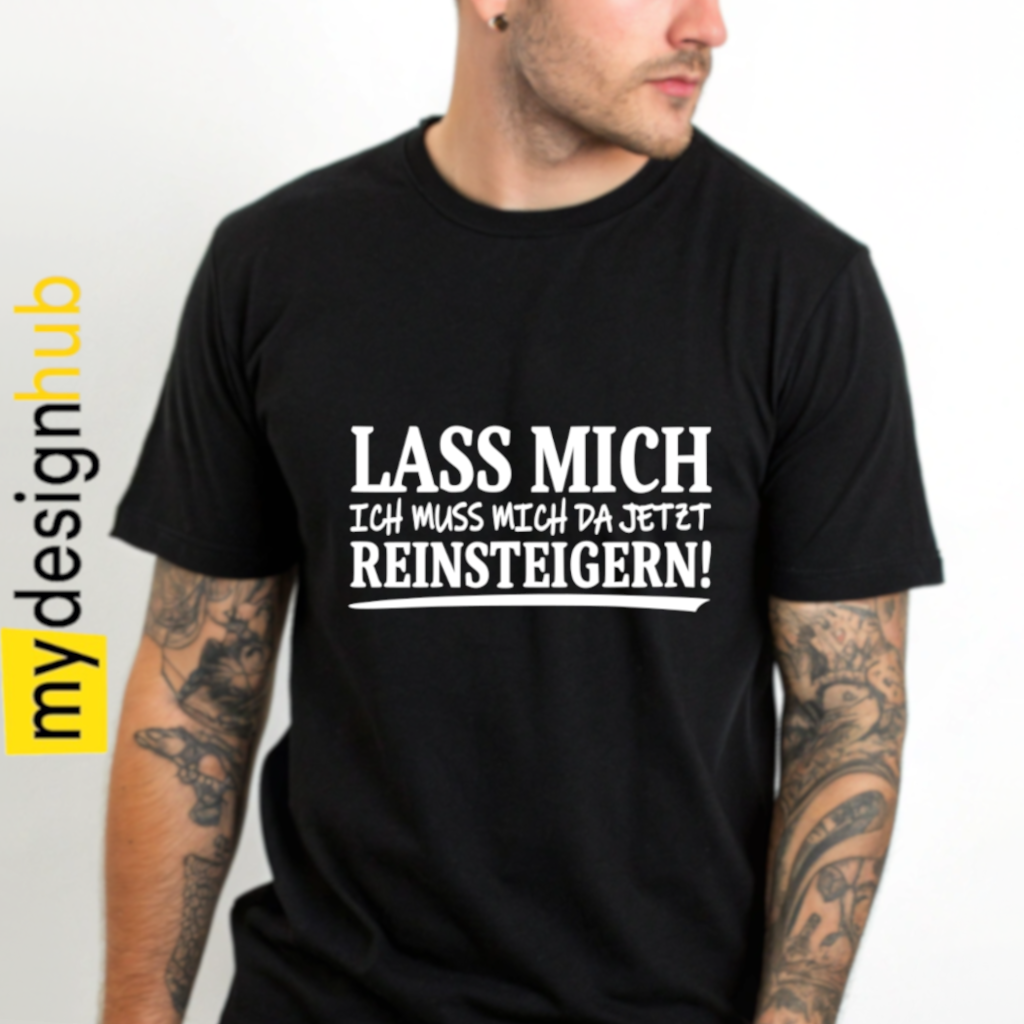 Tshirt Spruch "Lass mich ich muss mich da jetzt reinsteigern!" Motiv funshirt