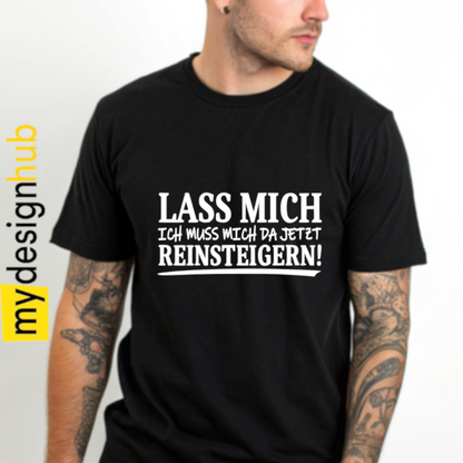 Tshirt Spruch "Lass mich ich muss mich da jetzt reinsteigern!" Motiv funshirt