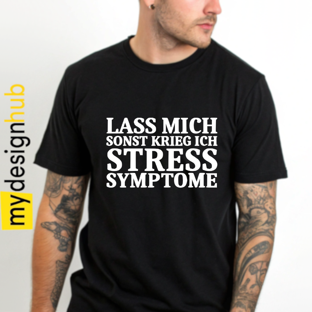 Tshirt Spruch "Lass mich sonst krieg ich Stress Symptome" Motiv funshirt