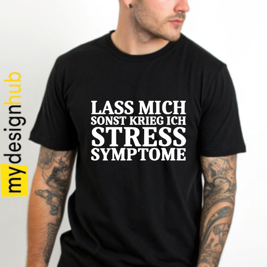 Tshirt Spruch "Lass mich sonst krieg ich Stress Symptome" Motiv funshirt