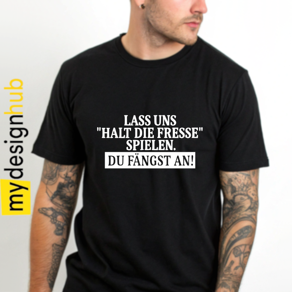 Tshirt Spruch "Lass uns „Halt die Fresse“ spielen. Du fängst an!" Motiv funshirt