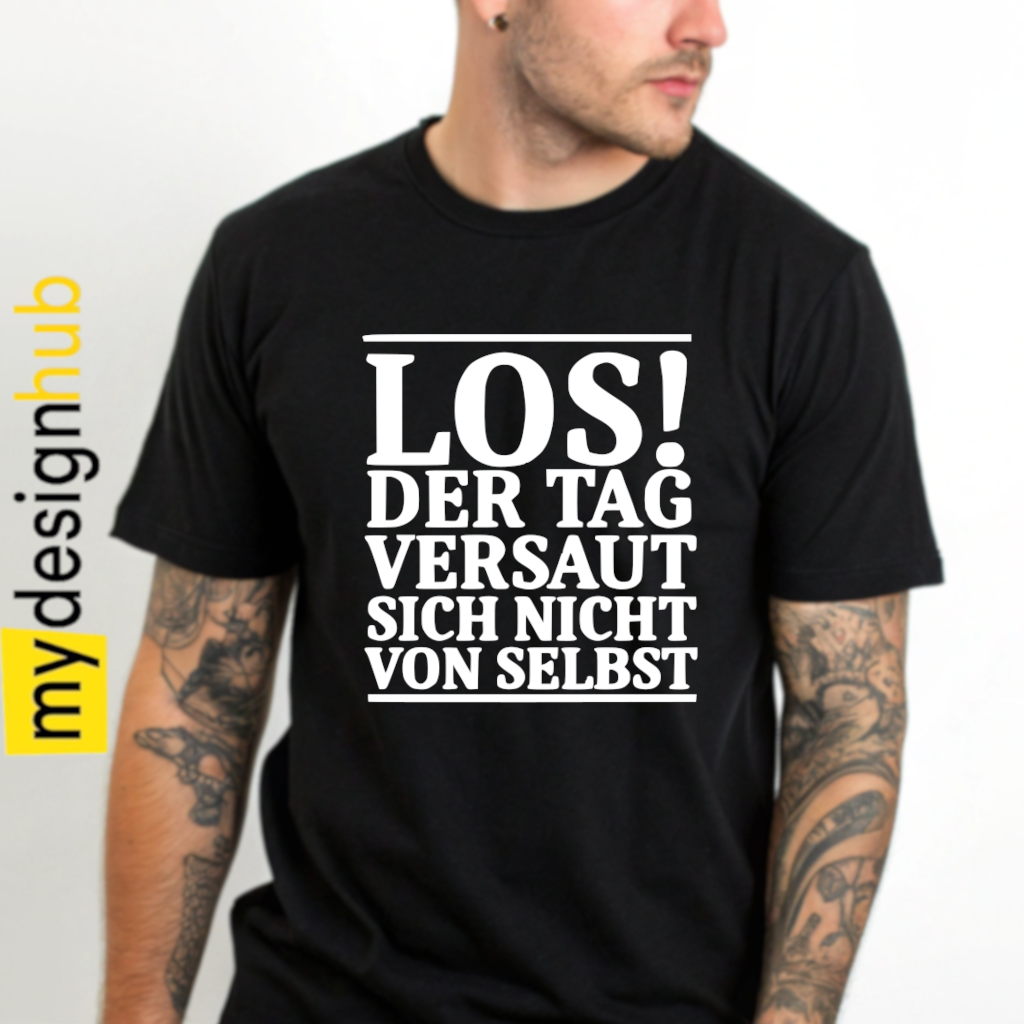Tshirt Spruch "Los! Der Tag versaut sich nicht von selbst" Motiv funshirt
