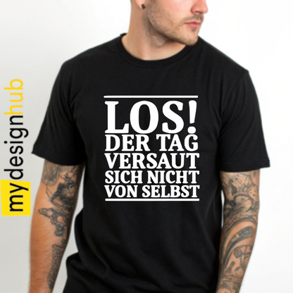 Tshirt Spruch "Los! Der Tag versaut sich nicht von selbst" Motiv funshirt