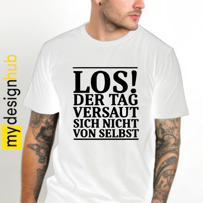 Tshirt Spruch "Los! Der Tag versaut sich nicht von selbst" Motiv funshirt