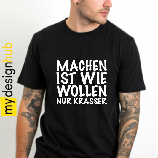 Tshirt Spruch "Machen ist wie wollen nur krasser" Motiv funshirt