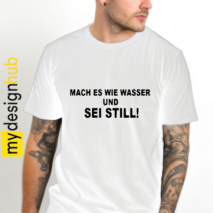 Tshirt Spruch "Mach es wie Wasser und sei still!" Motiv funshirt