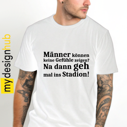Tshirt Spruch "Männer können keine Gefühle zeigen? Na dann geh mal ins Stadion!" Motiv funshirt