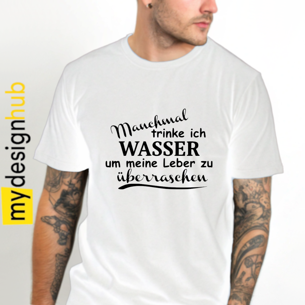 Tshirt Spruch "Manchmal trinke ich Wasser um meine Leber zu überraschen" Motiv funshirt