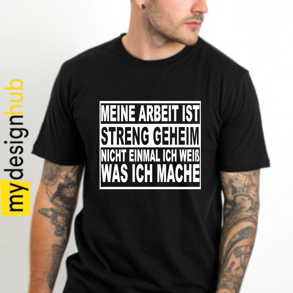 Tshirt Spruch "Meine Arbeit ist streng geheim nicht einmal ich weiß was ich mache" Motiv funshirt