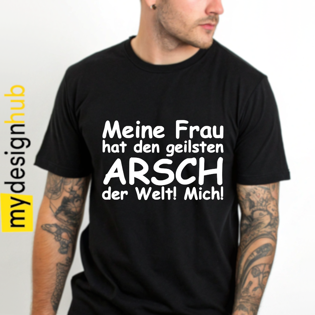 Tshirt Spruch "Meine Frau hat den geilsten Arsch der Welt! Mich!" Motiv funshirt