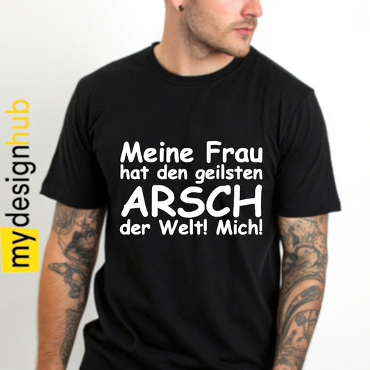 Tshirt Spruch "Meine Frau hat den geilsten Arsch der Welt! Mich!" Motiv funshirt