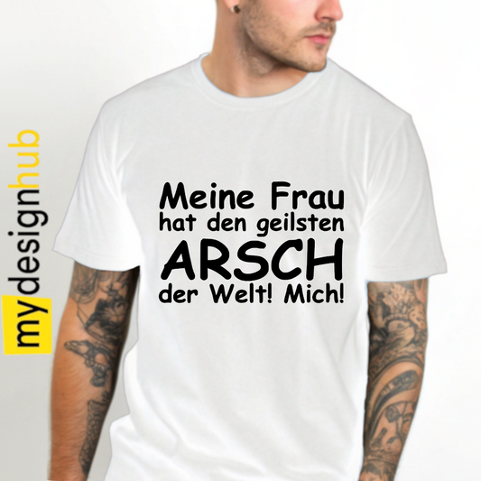 Tshirt Spruch "Meine Frau hat den geilsten Arsch der Welt! Mich!" Motiv funshirt