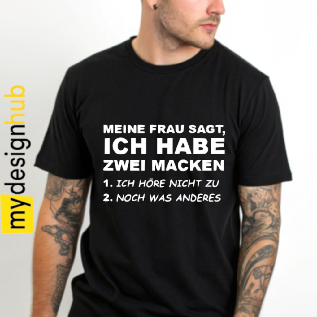 Tshirt Spruch "Meine Frau sagt, ich habe zwei Macken 1. ich höre nicht zu 2. noch was anderes" Motiv funshirt
