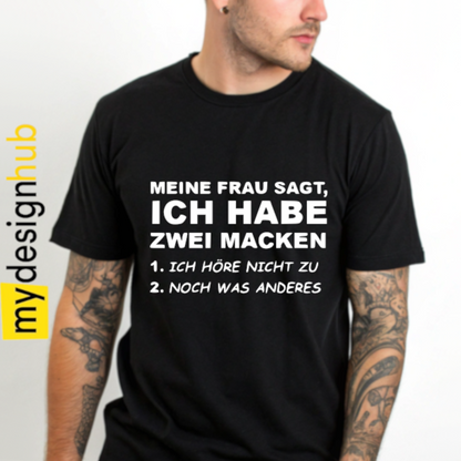 Tshirt Spruch "Meine Frau sagt, ich habe zwei Macken 1. ich höre nicht zu 2. noch was anderes" Motiv funshirt