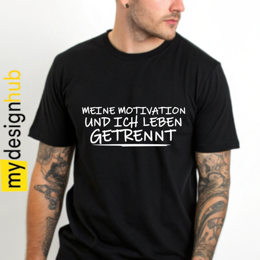 Tshirt Spruch "Meine Motivation und ich leben getrennt" Motiv funshirt