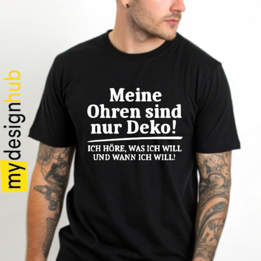 Tshirt Spruch "Meine Ohren sind nur Deko! Ich höre, was ich will und wann ich will!" Motiv funshirt