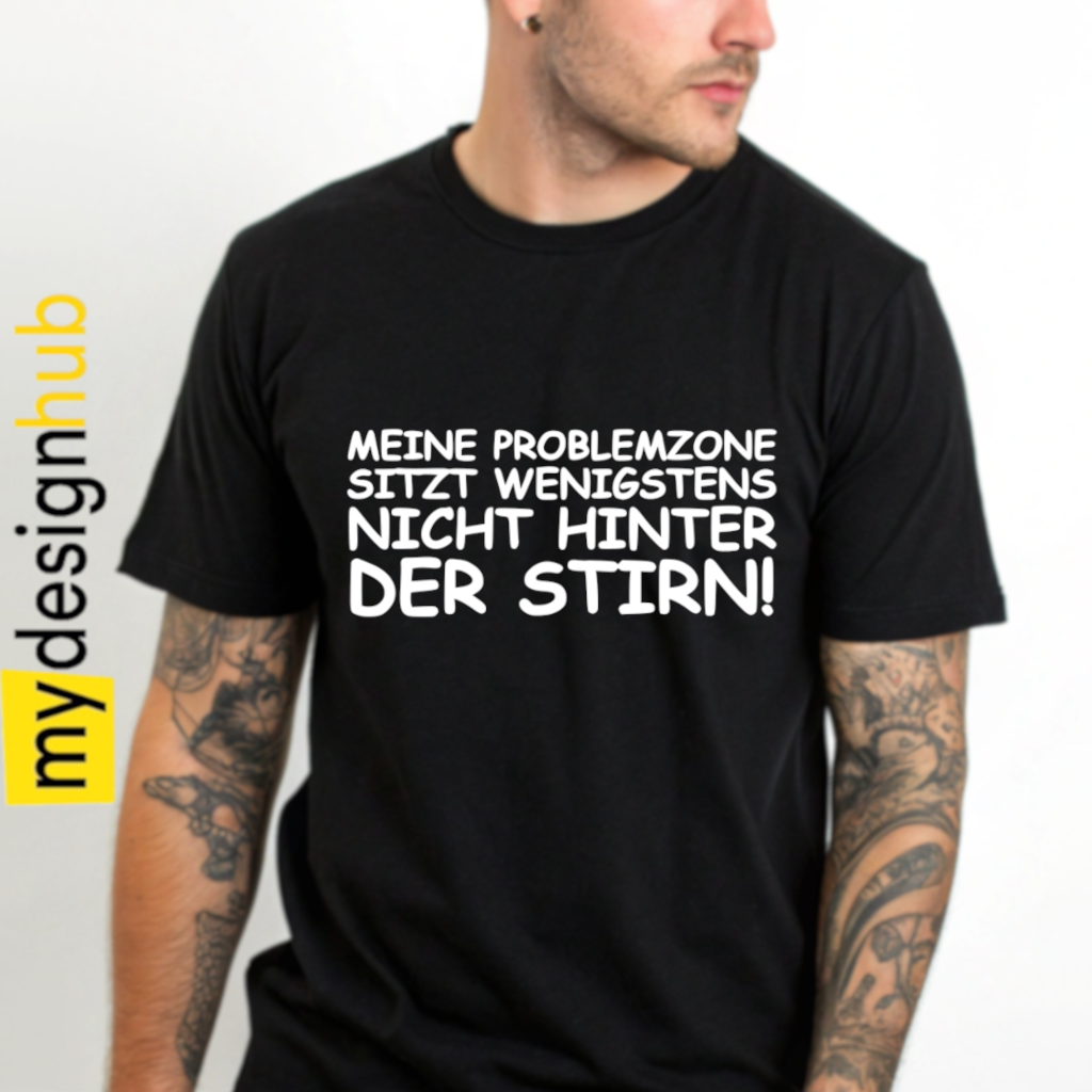 Tshirt Spruch "Meine Problemzone sitzt wenigstens nicht hinter der Stirn!" Motiv funshirt