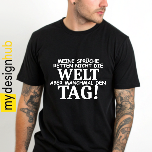 Tshirt Spruch "Meine Sprüche retten nicht die Welt aber manchmal den Tag!" Motiv funshirt