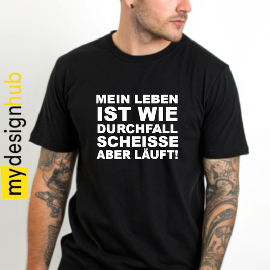 Tshirt Spruch "Mein Leben ist wie Durchfall Scheisse aber läuft!" Motiv funshirt