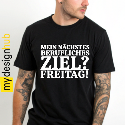Tshirt Spruch "Mein nächstes berufliches Ziel? Freitag!" Motiv funshirt