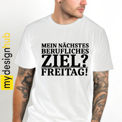Tshirt Spruch "Mein nächstes berufliches Ziel? Freitag!" Motiv funshirt