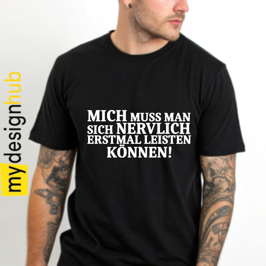 Tshirt Spruch "Mich muss man sich nervlich erstmal leisten können!" Motiv funshirt