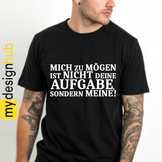 Tshirt Spruch "Mich zu mögen ist nicht deine Aufgabe sondern meine!" Motiv funshirt