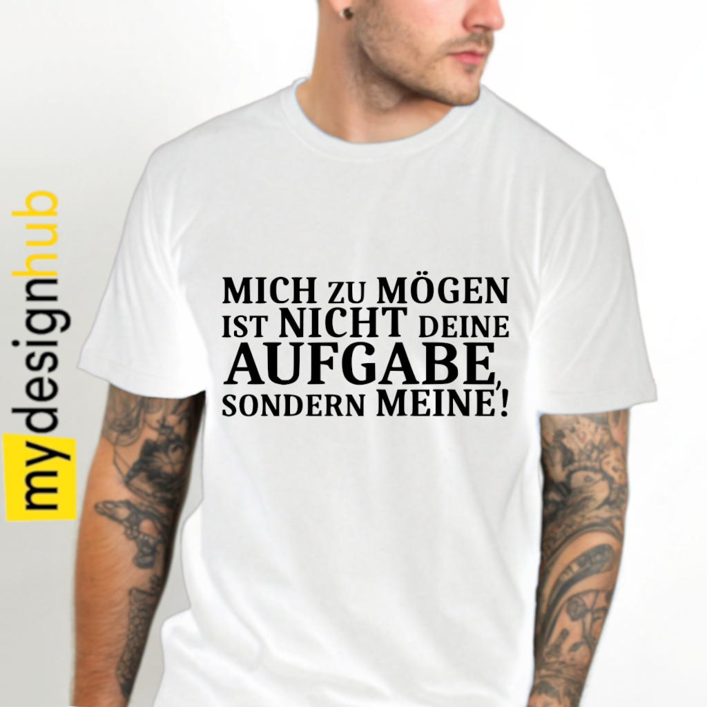 Tshirt Spruch "Mich zu mögen ist nicht deine Aufgabe sondern meine!" Motiv funshirt