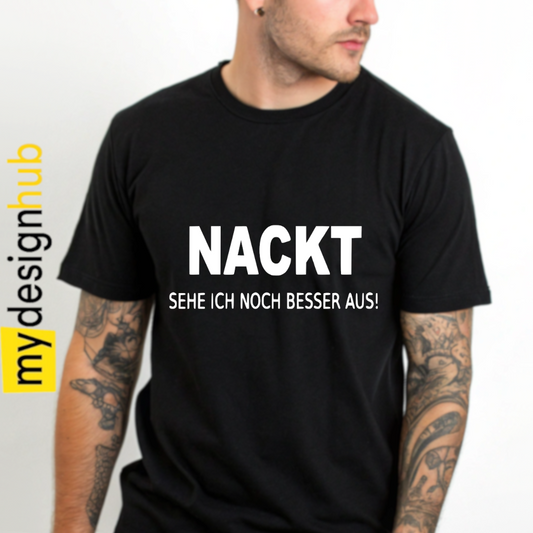Tshirt Spruch "Nackt sehe ich noch besser aus!" Motiv funshirt