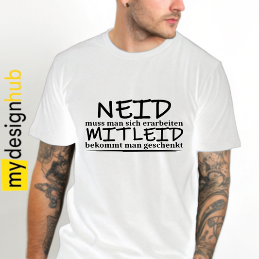 Tshirt Spruch "Neid muss man sich erarbeiten Mitleid bekommt man geschenkt" Motiv funshirt