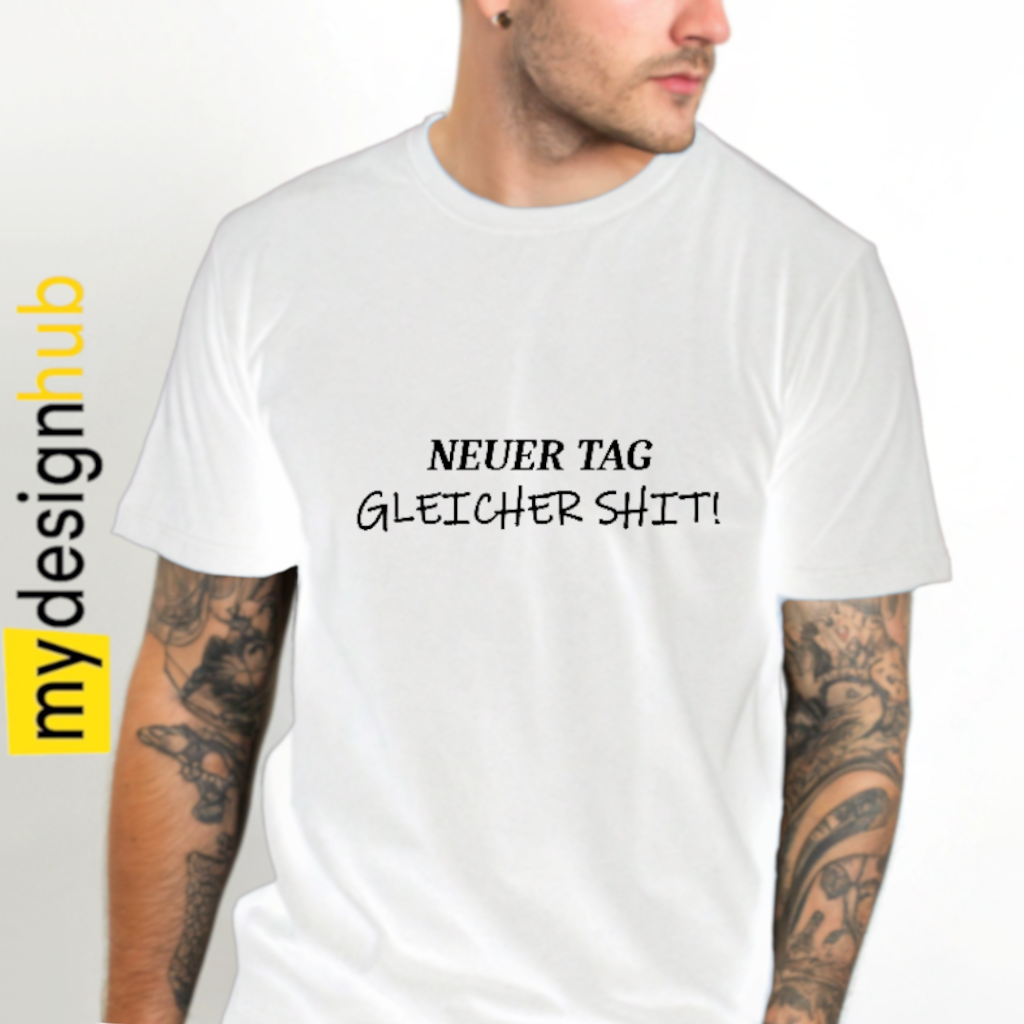 Tshirt Spruch "Neuer Tag gleicher Shit!" Motiv funshirt