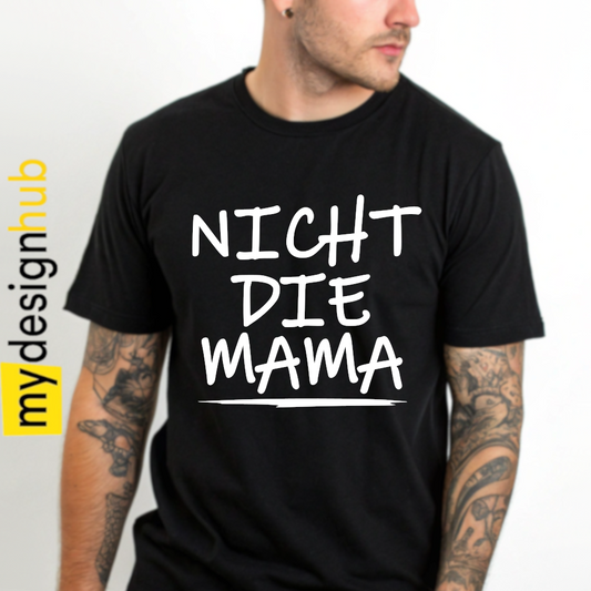 Tshirt Spruch "Nicht die Mama" Motiv funshirt
