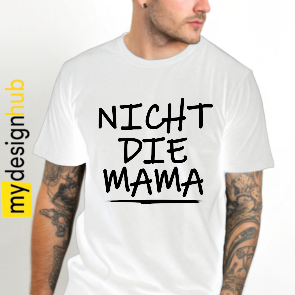Tshirt Spruch "Nicht die Mama" Motiv funshirt